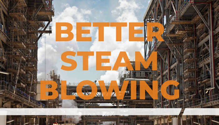 Better Steam Blowing Requires Better People, Better Equipment and Better Engineering
